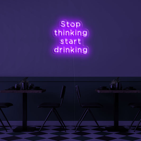 Stop Thinking Start Drinking' LED Neon Sign